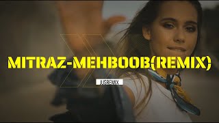 MEHBOOB - MITRAZ (Remix) | JusRemix