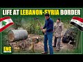 HOW PEOPLE LIVE AT THE LEBANON - SYRIA BORDER? 🇱🇧🇸🇾