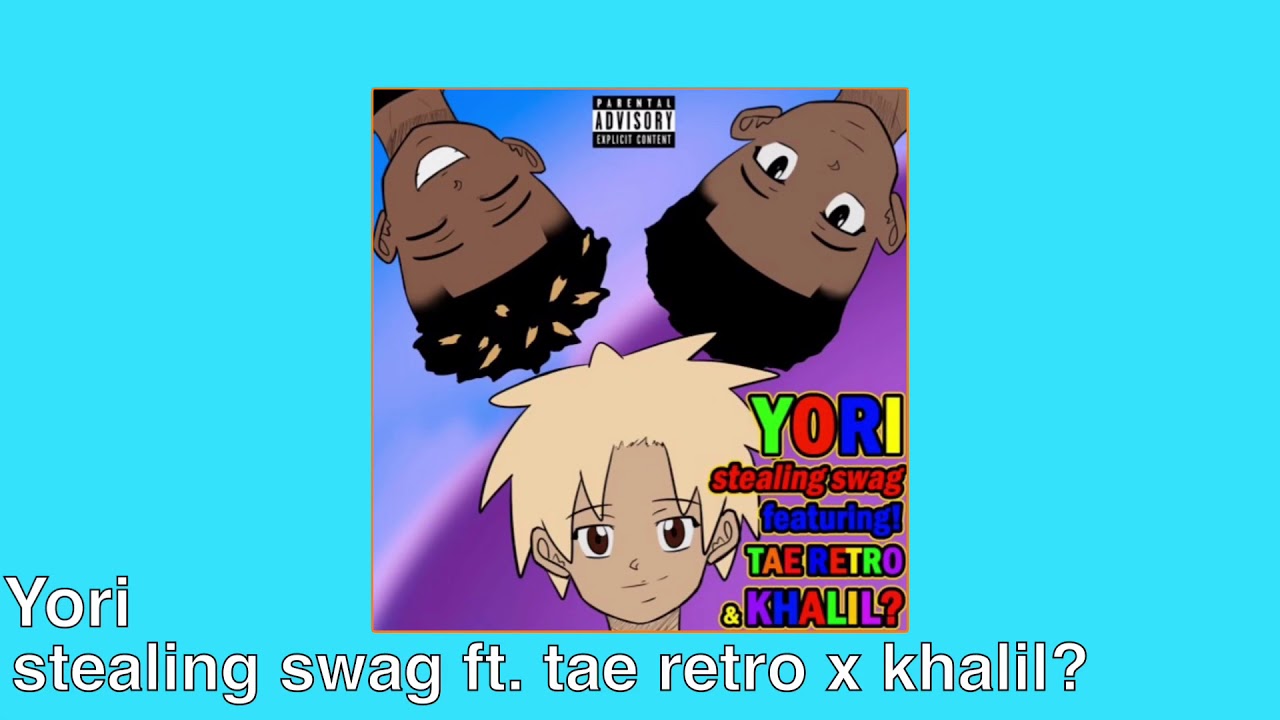 Yori - stealing swag (ft. tae retro x khalil ?)