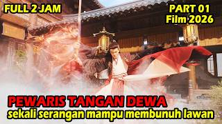 PEWARIS TANGAN DEWA‼️OVER POWER SEKALI SERANGAN MAMPU MEMBUNUH LAWAN - ALUR CERITA FILM 2026