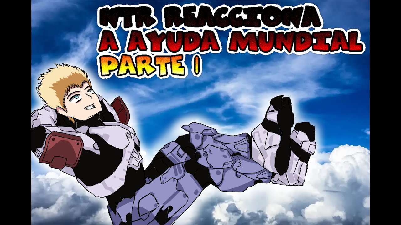 NTR REACCIONA CAPITULO 3: AYUDA MUNDIAL