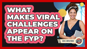 What Makes Viral Challenges Appear On The FYP? - Gen Z Unfiltered
