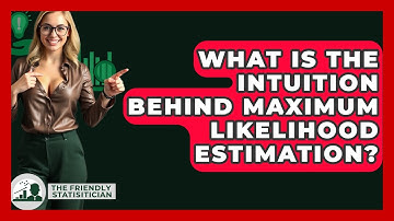What Is The Intuition Behind Maximum Likelihood Estimation? - The Friendly Statistician