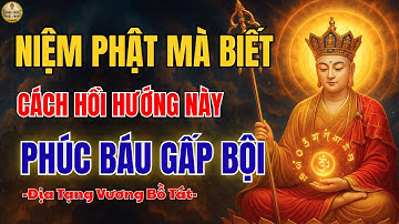 ĐỊA TẠNG VƯƠNG BỒ TÁT DẠY Cách HỒI HƯỚNG sau khi Niệm Phật để CÔNG ĐỨC tăng gắp bội lần ( rất linh )