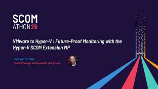 VMware to Hyper-V: Future-Proof Monitoring with the Hyper-V SCOM Extension MP