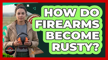 How Do Firearms Become Rusty?
