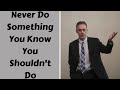 Jordan Peterson ~ Never Do Something You Know You Shouldn't Do