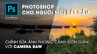 Hướng dẫn chỉnh ảnh phong cảnh đẹp, nhanh trong Camera Raw | Photoshop cơ  bản | Toan Roma - YouTube