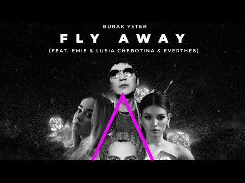 Burak Yeter - Fly Away feat Emie, Lusia Chebotina & Everthe8
