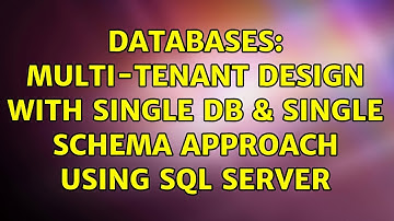 Databases: Multi-Tenant Design with Single DB & Single Schema approach using Sql Server