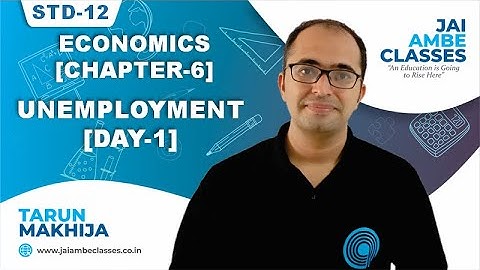STD-12 ECONOMICS [CHAPTER-6] [UNEMPLOYMENT] [DAY-1] - By, Tarun Makhija [Jai Ambe Classes]