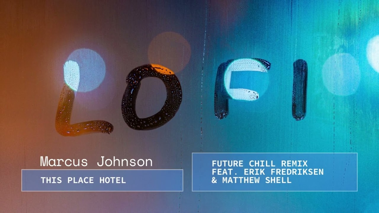 Marcus Johnson - This Place Hotel (Future Chill Remix) [feat. Erik Fredriksen & Matthew Shell]