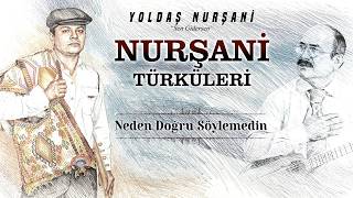 Yoldaş Nurşani - Neden Doğru Söylemedin