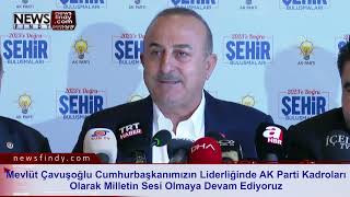 Mevlüt Çavuşoğlu Ak Parti Kadroları Olarak Milletin Sesi Olmaya Devam Ediyoruz