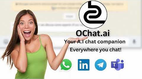 OChat, Your A.I. chat companion for WhatsApp, Linkedin, Telegram and Teams