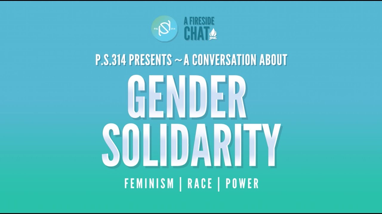 P.S. 314 Fireside Chat Series: A Conversation on Gender Solidarity + Race
