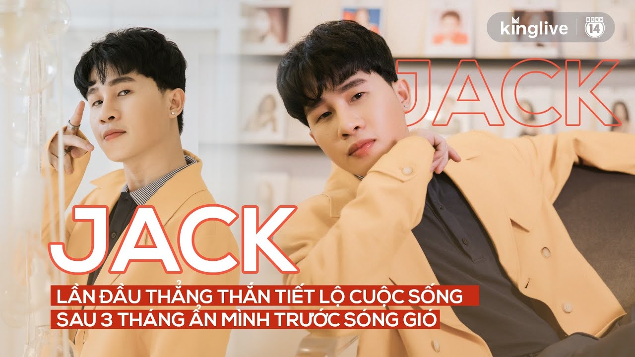 Jack lần đầu thẳng thắn tiết lộ cuộc sống sau 3 tháng ẩn mình trước sóng gió