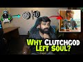 Why Clutchgod Left SouL 🔥 | SouL to TSMent