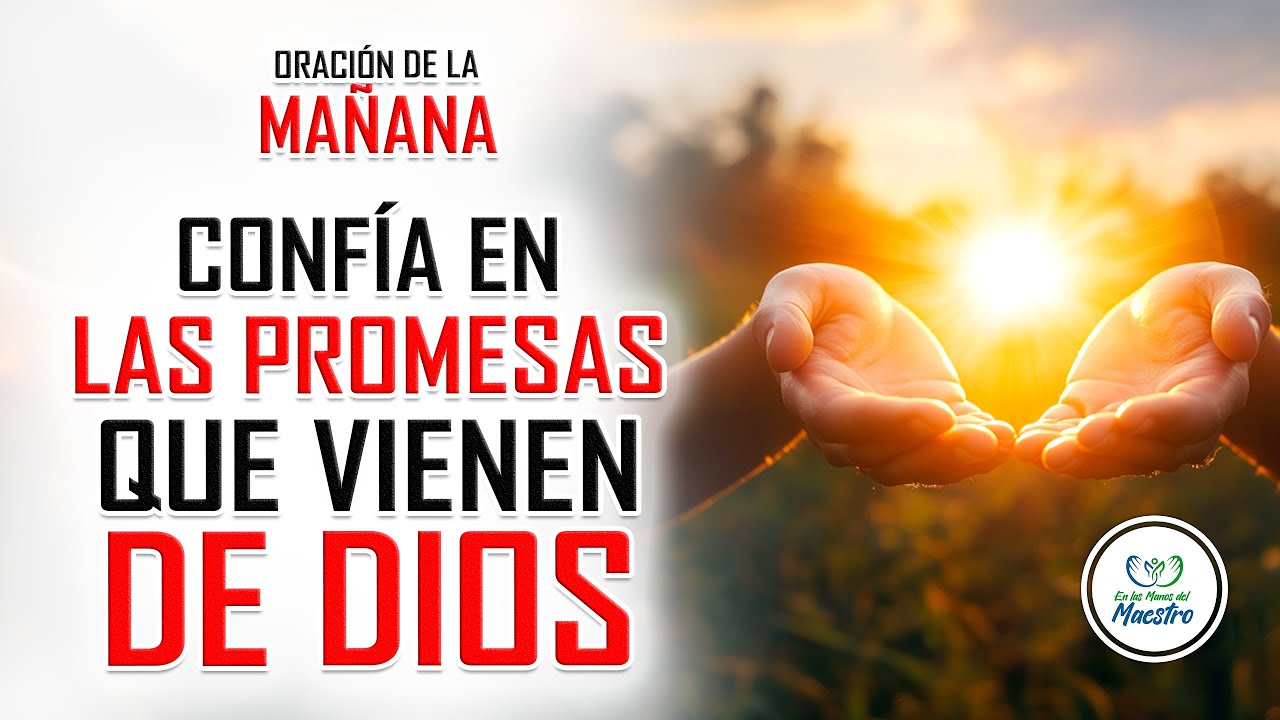 ORACIÓN DE LA MAÑANA PARA CONFIAR EN LAS PROMESAS DE DIOS - YouTube