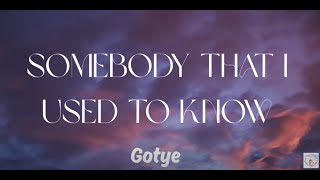 Lyrics - Somebody That I Used To Know - Gotye (Lyrics)