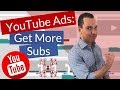 How To Get More Subscribers With YouTube Ads: Complete Guide To Getting Subs Fast (Live Case Study)