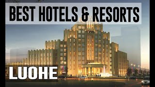 Best Hotels And Resorts In Luohe China