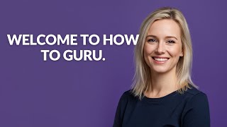 Welcome to How To Guru. - Julia'sTutorials