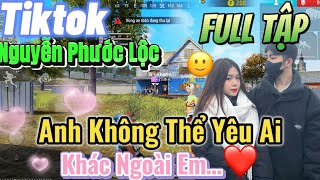 Tik Tok Free Fire | Phim ngắn:''Anh Không Thể Yêu Ai khác ngoài em 'FULL Tập | Phước Lộc Gaming