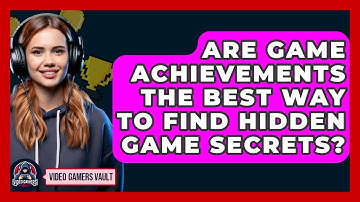 Are Game Achievements The Best Way To Find Hidden Game Secrets? - Video Gamers Vault