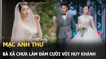Mạc Anh Thư: Bà xã chưa làm đám cưới với Huy Khánh