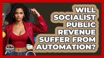 Will Socialist Public Revenue Suffer From Automation? - Socialism Explained
