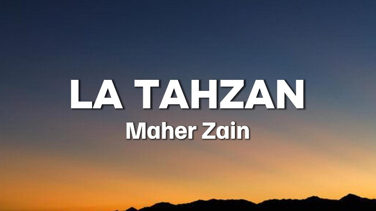 Maher Zain - La Tahzan || Lyrics Video || ماهر زين - لا تَحزَن