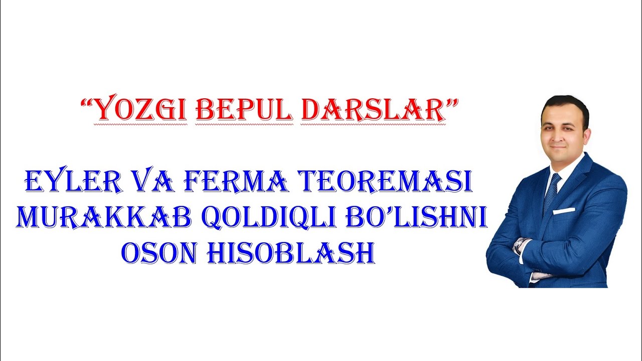 Eyler va Ferma teoremasi. Murakkab qoldiqli bolishni oson hisoblash usullari