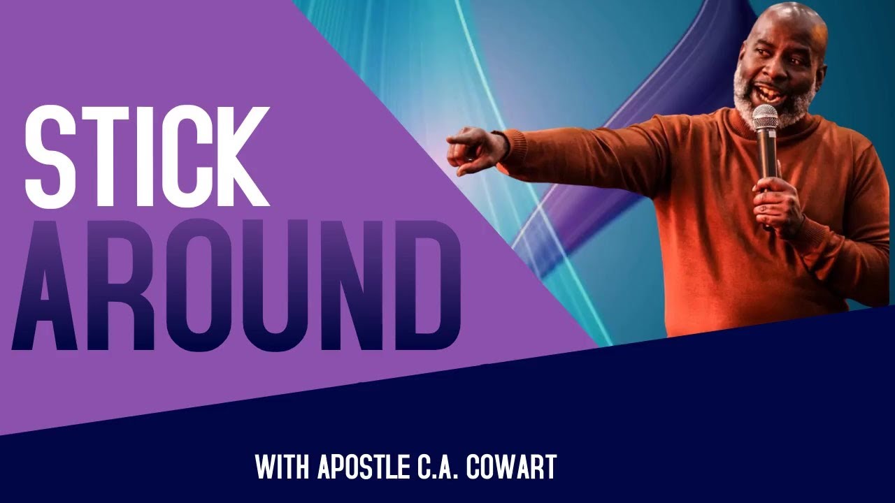 Stick Around - Apostle C. A. Cowart