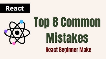 Top 8 Common Mistakes New React Users Make - part 15