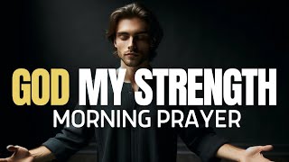 GOD WILL GIVE YOU THE STRENGTH YOU NEED - A Blessed Morning Prayer To Start Your Day