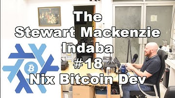 The Stewart Mackenzie Indaba #18 Nix Bitcoin Dev