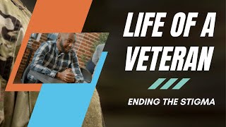 Life of a veteran: Ending the Stigma