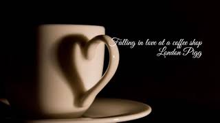 London Pigg - Falling in love at a coffee shop (Lyrics)