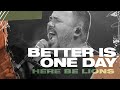 Better Is One Day - Here Be Lions (Official Live Video)