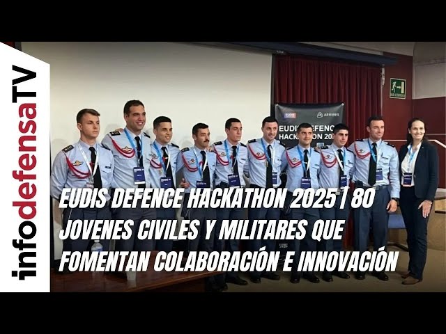 Eudis Defence Hackathon 2025 | 80 jovenes civiles y militares que fomentan colaboración e innovación