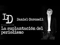 Daniel Coronell | La suplantación del periodismo | @Los Danieles