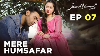 Mere HumSafar | EP 07 | Farhan Saeed | Hania Amir | Pakistani Drama