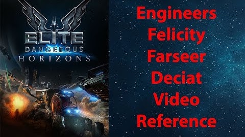 Elite Dangerous: Episode 0031 - Engineers - Felicity Farseer - Deciat - Video Reference
