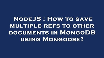 NodeJS : How to save multiple refs to other documents in MongoDB using Mongoose?