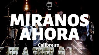 Calibre 50 - Miranos Ahora - Letra/Lyrics