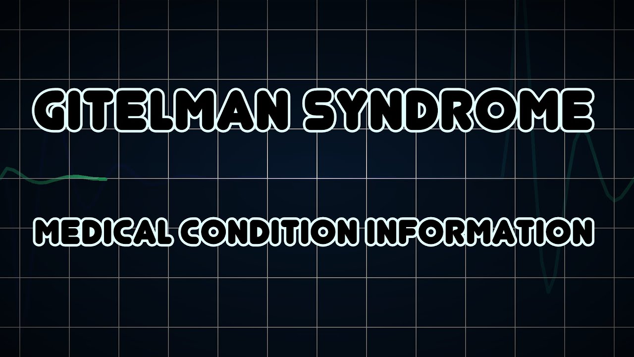 Gitelman Syndrome Medical Condition Youtube Gitelman Syndrome Medical Condition Youtube
