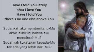 Lirik Lagu Bahasa Inggris - Rod Stewart - Have I Told You Lately (dengan teks bahasa Indonesia)