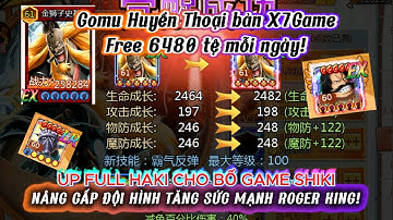 Gomu Huyền Thoại X7 Game - Nâng cấp trùm game hiện tại Sư tử vàng Shiki, Vua hải tặc Roger và King!!