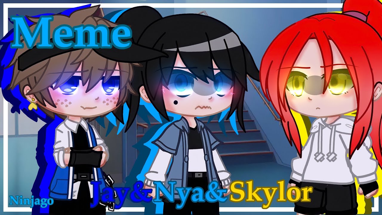 | Meme | Ninjago | Jay&Nya&Skylor | Gacha Club | - YouTube